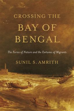Crossing the Bay of Bengal The Furies of Nature and the Fortunes of Migrants  9780674724839 Front Cover