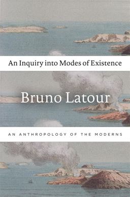 Inquiry into Modes of Existence An Anthropology of the Moderns  9780674724990 Front Cover