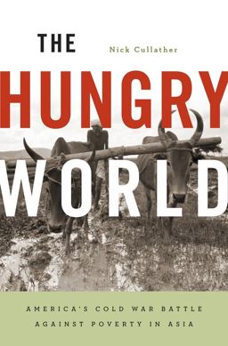 Hungry World America's Cold War Battle Against Poverty in Asia  9780674725812 Front Cover