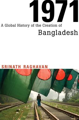 1971 A Global History of the Creation of Bangladesh  9780674728646 Front Cover