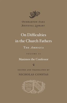 On Difficulties in the Church Fathers: the Ambigua  9780674730830 Front Cover