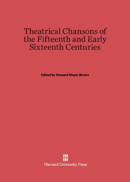 Theatrical Chansons of the Fifteenth and Early Sixteenth Centuries