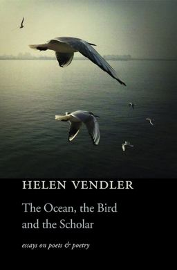 Ocean, the Bird, and the Scholar Essays on Poets and Poetry  9780674736566 Front Cover