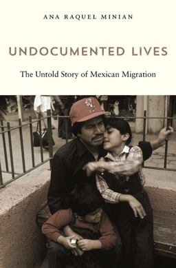 Undocumented Lives The Untold Story of Mexican Migration  9780674737037 Front Cover