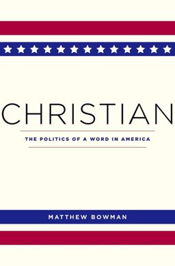 Christian The Politics of a Word in America  9780674737631 Front Cover