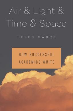 Air and Light and Time and Space How Successful Academics Write  9780674737709 Front Cover