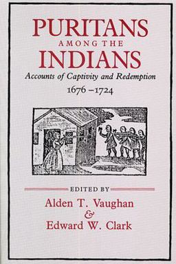 Puritans among the Indians Accounts of Captivity and Redemption, 1676-1724  9780674738997 Front Cover