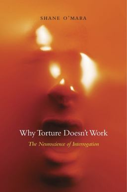 Why Torture Doesn't Work The Neuroscience of Interrogation  9780674743908 Front Cover