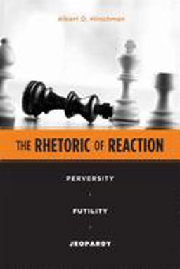Rhetoric of Reaction Perversity, Futility, Jeopardy  9780674768680 Front Cover