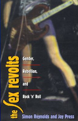 Sex Revolts Gender, Rebellion, and Rock 'n' Roll  9780674802735 Front Cover