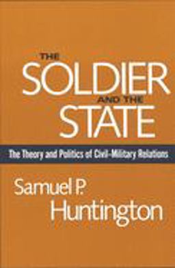 Soldier and the State The Theory and Politics of Civil-Military Relations  9780674817364 Front Cover