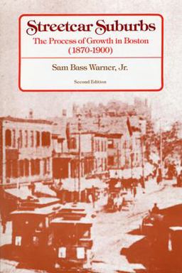 Streetcar Suburbs The Process of Growth in Boston, 1870-1900, Second Edition 2nd 9780674842113 Front Cover