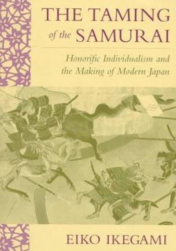 Taming of the Samurai Honorific Individualism and the Making of Modern Japan  9780674868090 Front Cover