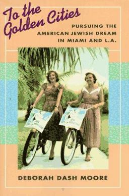To the Golden Cities Pursuing the American Jewish Dream in Miami and L. A.  9780674893054 Front Cover