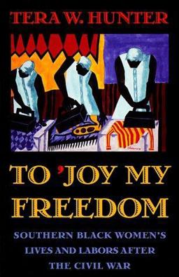 To 'Joy My Freedom Southern Black Women's Lives and Labors after the Civil War  9780674893085 Front Cover