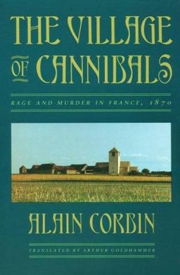 Village of Cannibals Rage and Murder in France 1870  9780674939011 Front Cover