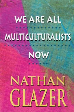 We Are All Multiculturalists Now We Are All Multiculturalists Now