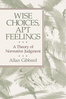 Wise Choices, Apt Feelings A Theory of Normative Judgment  9780674953789 Front Cover