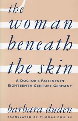 Woman Beneath the Skin A Doctor's Patients in Eighteenth-Century Germany  9780674954045 Front Cover