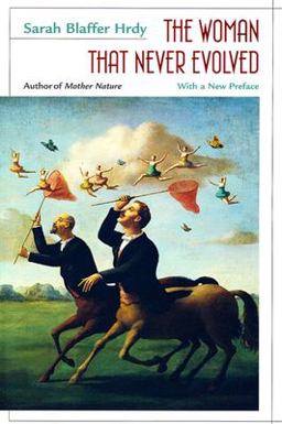Woman That Never Evolved With a New Preface and Bibliographical Updates, Revised Edition 2nd 9780674955394 Front Cover