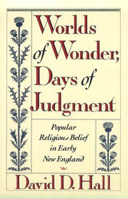 Worlds of Wonder, Days of Judgment Popular Religious Belief in Early New England  9780674962163 Front Cover