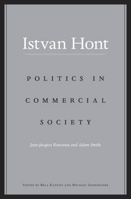 Politics in Commercial Society Jean-Jacques Rousseau and Adam Smith  9780674967700 Front Cover