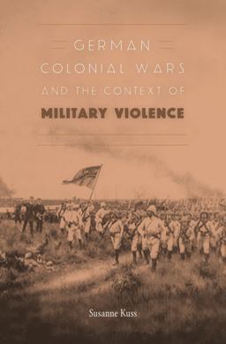 German Colonial Wars and the Context of Military Violence German Colonial Wars and the Context of Military Violence