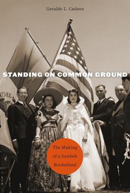 Standing on Common Ground The Making of a Sunbelt Borderland  9780674970892 Front Cover