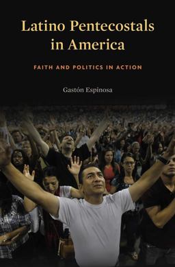 Latino Pentecostals in America Faith and Politics in Action  9780674970915 Front Cover