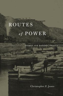 Routes of Power Energy and Modern America  9780674970922 Front Cover