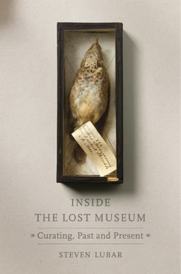 Inside the Lost Museum Curating, Past and Present  9780674971042 Front Cover