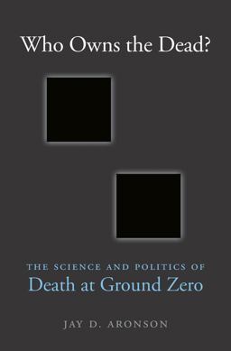 Who Owns the Dead? The Science and Politics of Death at Ground Zero  9780674971493 Front Cover