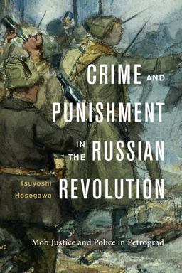 Crime and Punishment in the Russian Revolution Mob Justice and Police in Petrograd  9780674972063 Front Cover