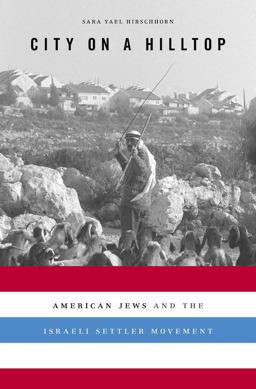 City on a Hilltop American Jews and the Israeli Settler Movement  9780674975057 Front Cover