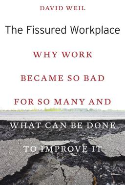 Fissured Workplace Why Work Became So Bad for So Many and What Can Be Done to Improve It  9780674975446 Front Cover
