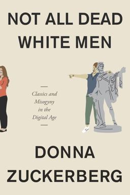 Not All Dead White Men Classics and Misogyny in the Digital Age  9780674975552 Front Cover