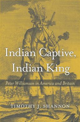 Indian Captive, Indian King Peter Williamson in America and Britain  9780674976320 Front Cover