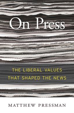 On Press The Liberal Values That Shaped the News  9780674976658 Front Cover