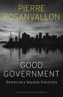 Good Government Democracy Beyond Elections  9780674979437 Front Cover