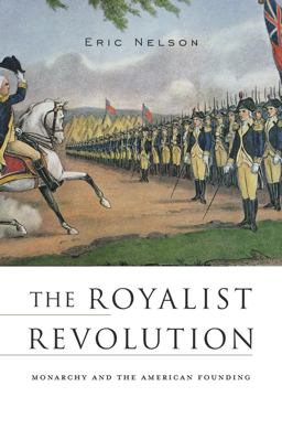 Royalist Revolution Monarchy and the American Founding  9780674979772 Front Cover
