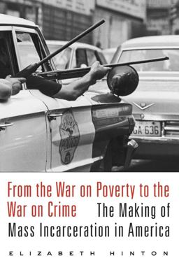 From the War on Poverty to the War on Crime The Making of Mass Incarceration in America  9780674979826 Front Cover