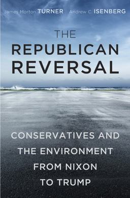 The Republican Reversal: Conservatives and the Environment from Nixon to Trump  9780674979970 Front Cover