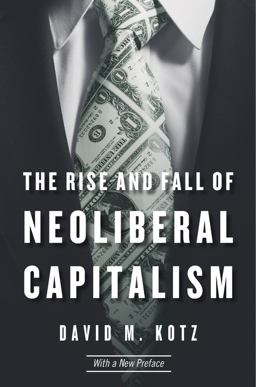 Rise and Fall of Neoliberal Capitalism With a New Preface 2nd 9780674980013 Front Cover