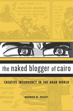 Naked Blogger of Cairo Creative Insurgency in the Arab World  9780674980051 Front Cover