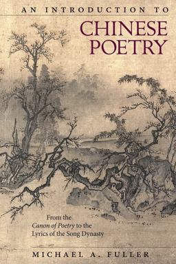 Introduction to Chinese Poetry From the Canon of Poetry to the Lyrics of the Song Dynasty  9780674983885 Front Cover