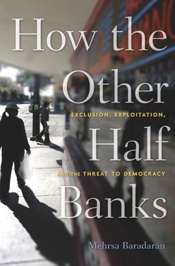 How the Other Half Banks Exclusion, Exploitation, and the Threat to Democracy  9780674983960 Front Cover