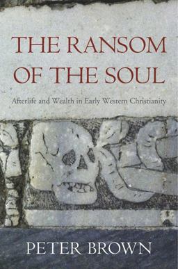 Ransom of the Soul Afterlife and Wealth in Early Western Christianity  9780674983977 Front Cover