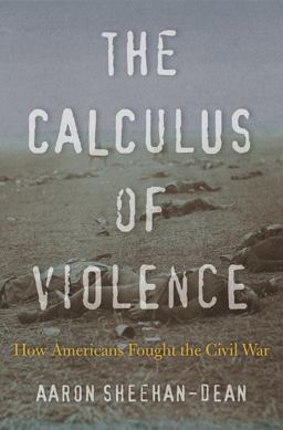 Calculus of Violence How Americans Fought the Civil War  9780674984226 Front Cover