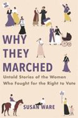 Why They Marched Untold Stories of the Women Who Fought for the Right to Vote  9780674986688 Front Cover