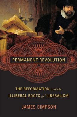 Permanent Revolution The Reformation and the Illiberal Roots of Liberalism  9780674987135 Front Cover
